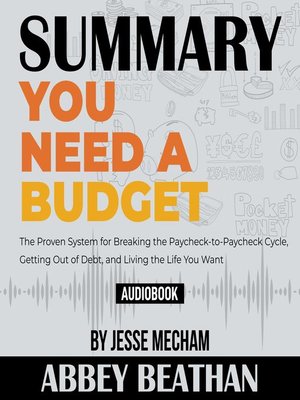 cover image of Summary of You Need a Budget: The Proven System for Breaking the Paycheck-to-Paycheck Cycle, Getting Out of Debt, and Living the Life You Want by Jesse Mecham